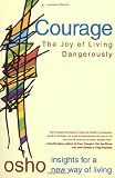 Courage: The Joy of Living Dangerously