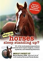 Why Do Horses Sleep Standing Up?: 101 of the Most Perplexing Questions Answered About Equine Enigmas, Medical Mysteries, and Befuddling Behaviors (Why Do Series)