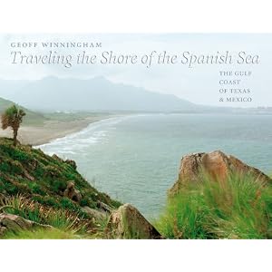 Click here to buy Traveling the Shore of the Spanish Sea: The Gulf Coast of Texas and Mexico (Charles and... by Geoff Winningham.