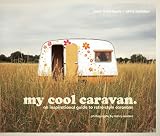 My Cool Caravan: An Inspirational Guide to Retro-Style Caravans