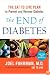 The End of Diabetes: The Eat to Live Plan to Prevent and Reverse Diabetes