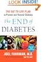 The End Of Diabetes: The Eat to Live Plan to Prevent and Reverse Diabetes