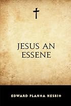 Jesus an Essene Jesus an Essene