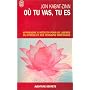 Où tu vas, tu es : Apprendre à méditer pour se libérer du stress et des tensions profondes