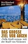 Das gro�e Ziel vor Augen: "Volle Kraft voraus" mit der Kraft von Visionen: 