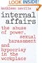 Internal Affairs: The Abuse of Power, Sexual Harassment, and Hyprocrisy in the Workplace