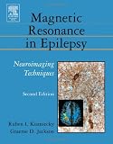 Magnetic Resonance in Epilepsy, Second Edition: Neuroimaging Techniques, Second Edition Magnetic Resonance in Epilepsy, Second Edition: Neuroimaging Techniques, Second Edition