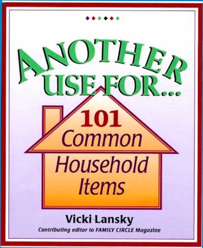 Another Use For . . .: 101 Common Household Items