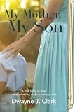 My Mother, My Son: A true story of love, determination, and memories...lost