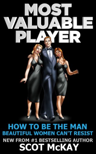 Most Valuable Player: How To Be The Man Beautiful Women Can't Resist (Vol. 1)