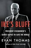 Ikes Bluff: President Eisenhowers Secret Battle to Save the World