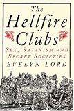 The Hell Fire Clubs: Sex, Satanism and Secret Societies