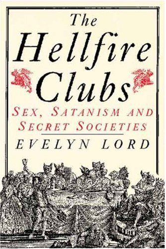 City Travel Guides Discounted  Search : The Hellfire Clubs: Sex, Satanism and Secret Societies