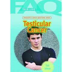 Frequently Asked Questions about Testicular Cancer (FAQ: Teen Life) by Paula Johanson