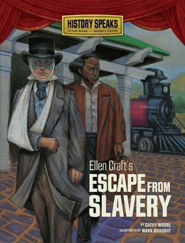 Ellen Craft's Escape from Slavery (History Speaks: Picture Books Plus Reader's Theater)