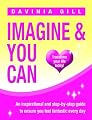 Imagine & You Can: Transform Your Life Today