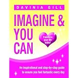 Imagine & You Can: Transform Your Life Todayby Davinia Gill