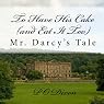 To Have His Cake (and Eat It Too): Mr. Darcy's Tale