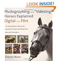 Photographing and Videoing Horses Explained: Digital and Film - The Horse Owner's Manual for Improved Portraits, Schooling Tools, Sales and Promotions