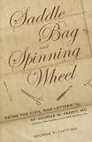 Saddle Bag and Spinning Wheel: Being the Civil War Letters of George W. Peddy, M.D., Surgeon, 56th Georgia Volunteer Regiment, C.S.A. and His Wife Kate Featherston Peddy