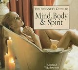 The Beginners Guide to Mind, Body and Spirit The Beginners Guide to Mind, Body and Spirit