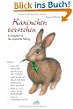 Kaninchen verstehen. Ein Ratgeber f�r die artgerechte Haltung