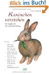 Kaninchen verstehen. Ein Ratgeber f�r...