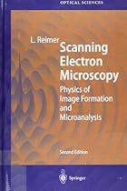 Scanning Electron Microscopy: Physics of Image Formation and Microanalysis Scanning Electron Microscopy: Physics of Image Formation and Microanalysis