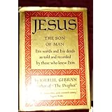 jesus the son of man his words and his deeds as told and recorded by those who knew him