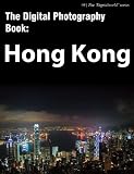 The Digital Photography Book : Hong Kong (306 Photos) (Digiworld)