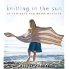 Knitting In the Sun: 32 Projects for Warm Weather