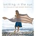 Knitting In the Sun: 32 Projects for Warm Weather