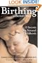 Birthing a Better Way: 12 Secrets for Natural Childbirth (Mayborn Literary Nonfiction Series)