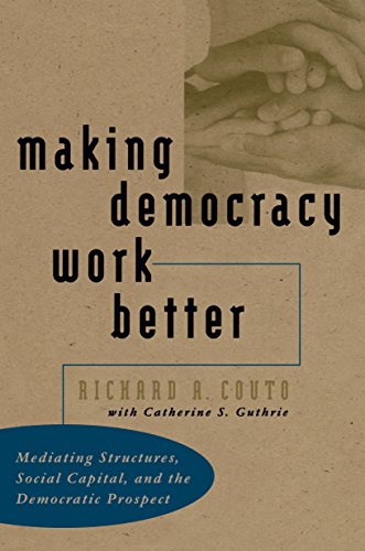making democracy work better mediating structures social capital and the democratic prospect