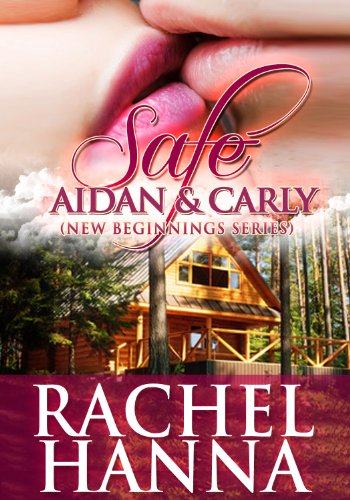 Safe - Aidan and Carly (New Beginnings Series - Romance) by Rachel Hanna