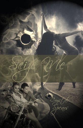 Seize Me (Breakneck Series) by Crystal Spears Seize Me (Breakneck Series) by Crystal Spears