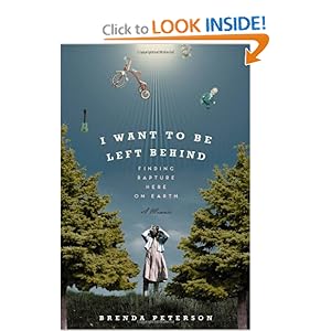 I Want to Be Left Behind: Finding Rapture Here on Earth Brenda Peterson