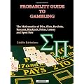 Probability Guide to Gambling: The Mathematics of Dice, Slots, Roulette, Baccarat, Blackjack, Poker, Lottery and Sport Bets