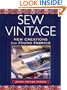 Sew Vintage: New Creations from Found Fabrics
