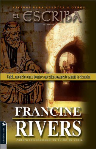 Nacidos para Alentar a Otros: El escriba: Caleb... uno de los cinco hombres que silenciosamente cambió la eternidad (Nacidos para Alentar Otros Series) (Spanish Edition)
