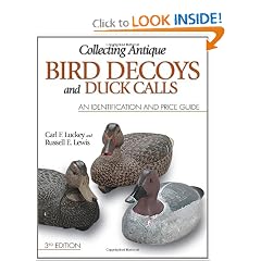 Collecting Antique Bird Decoys and Duck Calls: An Identification and Price Guide by Carl F. Luckey