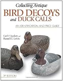 Collecting Antique Bird Decoys and Duck Calls: An Identification and Price Guide