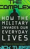 The Complex: How the Military Invades Our Everyday Lives (American Empire Project)