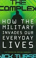 The Complex: How the Military Invades Our Everyday Lives (American Empire Project)