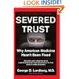 Severed Trust: Why American Medicine Hasn't Been Fixed'
