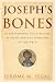 Joseph's Bones: Understanding the Struggle Between God and Mankind in the Bible