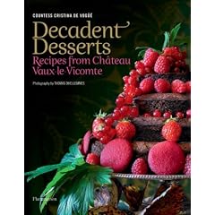 Decadent Desserts: Recipes from Chateau Vaux-le-Vicomte