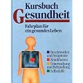 Kursbuch Gesundheit Fahrplan f�r ein gesundes Leben (Beschwerden und Symptome , Krankheiten , Untersuchung und Behandlung , Selbsthilfe)