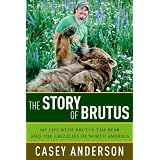 The Story of Brutus: My Life with Brutus the Bear and the Grizzlies of North America