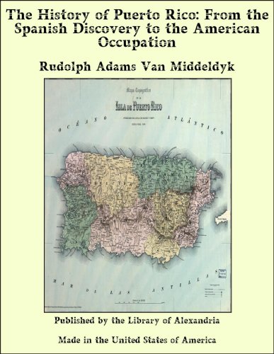 The History of Puerto Rico: From the Spanish Discovery to the American Occupation